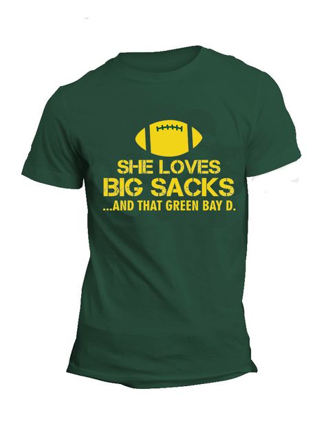 Packers Shirt - She loves Big Sacks and that Green Bay D, Funny Football Shirt S M L Xl Xxl 3X Packers Funny, Funny Football Shirts, Giants Shirt, Saints Shirts, Football Funny, Mens Tee Shirts, Green Bay, Football Shirts, Types Of Shirts