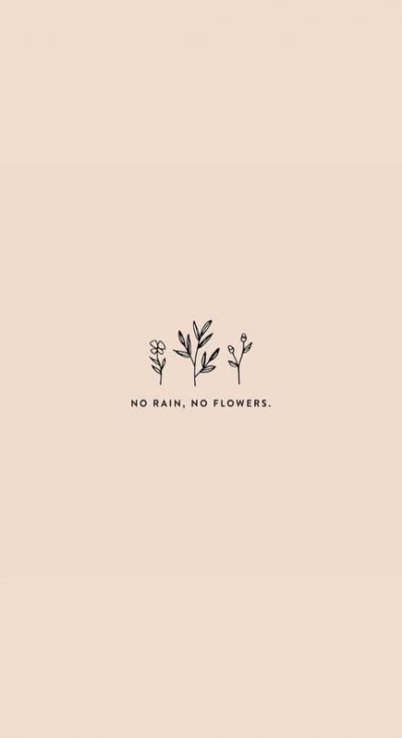 Life Sayings, Trendy Tattoo, No Rain No Flowers, Quotes Short, Wallpaper Tumblr, No Rain, Super Quotes, Flower Quotes, Ideas Quotes