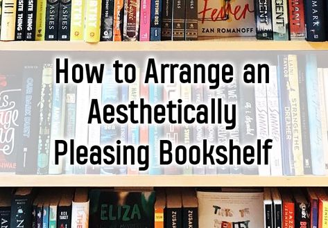 8 Ways to Arrange an Aesthetically Pleasing Bookshelf Library Arrangement Ideas, Book Shelf Arrangements, How To Place Books On Bookshelf, How To Make Books Look Good On A Shelf, Cool Ways To Store Books, How To Put Books On A Bookshelf, How To Arrange A Bookshelf, Organizing A Bookshelf, Arrange Books On Bookshelf