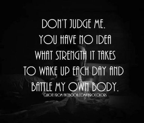 Ra Quotes, Don't Judge Me, Invisible Illness, You Have No Idea, Chronic Fatigue, Judge Me, Autoimmune Disease, Don't Judge, Migraine