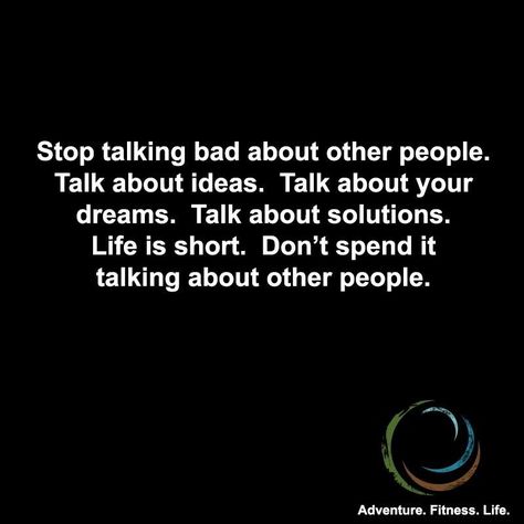 Stop Talking bad about other people... Never Talk Bad About Others, Stop Talking About People Quotes, People Who Talk Bad About Others, Talk About Other People Quotes, Stop Talking Bad About Others, Talking Bad About Others Quotes, Stop Talking About Me Quotes, How To Not Talk Bad About People, How To Stop Talking Bad About People