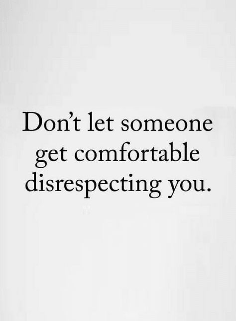 Quotes if somebody disrespects you don't let them be comfortable with that. Disrespect Quotes, Self Respect Quotes, Quotes Dream, Respect Quotes, People Quotes, Wise Quotes, Real Quotes, True Words, Meaningful Quotes