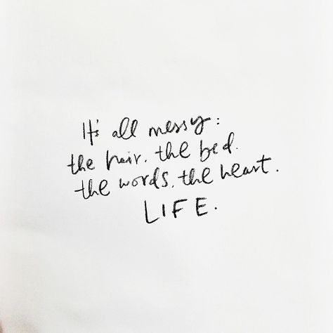 It's all messy: the hair, the bed, the words, the heart, life. Collateral Beauty, Beautiful Paper, Intj, Wonderful Words, Quotes Words, Pretty Words, Note To Self, Great Quotes, Beautiful Words