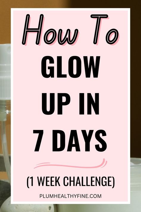 how to glow up in 7 days Glow Up In 7 Days, One Week Glow Up Challenge, Week Glow Up Challenge, Glow Up In A Week, Glow Up Routine, Ways To Improve Yourself, Glow Up Checklist, Glow Up Challenge, Toxic Habits