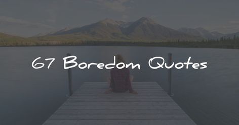 67 Boredom Quotes That Will Intrigue And Inspire You Boredom Quotes, Boring People, Write Every Day, Arthur Schopenhauer, Smart Quotes, Wise People, Lack Of Motivation, Friedrich Nietzsche, Albert Einstein