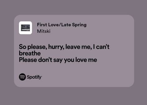 First Love/last Spring Mitski, Please Don’t Say You Love Me, Mitski Song Quotes, Please Don’t Leave Me, First Love Late Spring Lyrics, Mitski Song Lyrics, Mitski Quotes, Lyrics Mitski, Mitski Lyrics