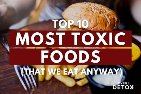 Top 10 Most Toxic Foods (That We Eat Anyway) Toxic Chemicals In Food, Non Toxic Food Recipes, Non Toxic Recipes, Chemical Free Food, Toxic Foods, Food Additives, Eating Organic, Linoleic Acid, Chronic Disease