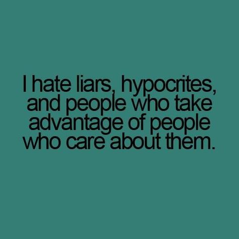 hypocrite quotes | Hate Liars, Hypocrites, And People Who Take Advantage Of People Who ... Hypocrite Quotes, I Hate Liars, Liar Quotes, That Feeling, Truth Hurts, When You Know, People Quotes, Meaningful Words, A Quote