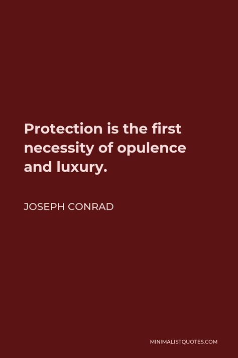 Joseph Conrad Quote: Protection is the first necessity of opulence and luxury. Opulence Quotes, John Quincy Adams Quotes, Patton Quotes, George S Patton, Iris Murdoch, John Quincy Adams, Moral Philosophy, Joseph Conrad, Deep Thinking