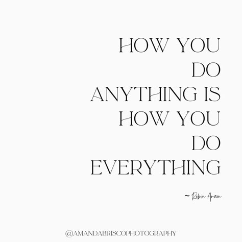 How You Do One Thing Quote, The Way You Do Anything Is The Way, How You Do One Thing Is How You Do Everything, How You Do Anything Everything, How You Do Anything Is How You Do Everything Quote, You Must Do The Thing You Cannot Do, How You Do Anything Is How You Do Everything, How You Do Anything Is How You Do, Robin Arzon Quotes