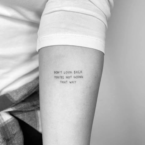 Keep Going Tattoos Design, Keep Quiet Tattoo, You Don’t Own Me Tattoo, Don’t Stop Believing Tattoo, Don T Look Back Tattoo, Dont Let This Darkness Fool You Tat, Don't Look Back You're Not Going That Way, I Dont Care Tattoo, Turn The Page Tattoo