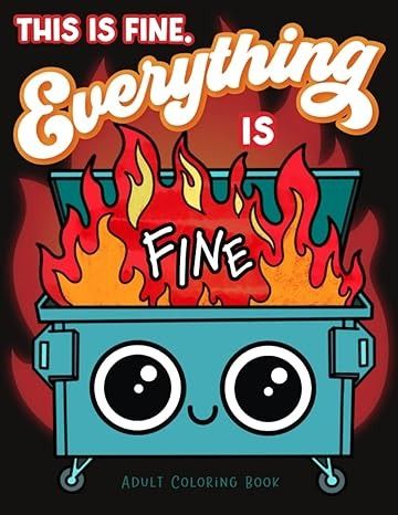 Amazon.com: This is Fine Everything is Fine Adult Coloring Book: Funny Stress Relief Office & School Life Snarky Dumpster Fire for Friends, Coworkers, Boss, ... for Teens & Adults (Maybe Swearing Will Help): 9781643401355: McAdams, Sam, Spectrum, Nyx: Books This Is Fine Dog, Book Funny, Boss Birthday, Bye Felicia, Uplifting Gifts, Activities For Teens, Dumpster Fire, Relaxing Colors, Coloring Activity