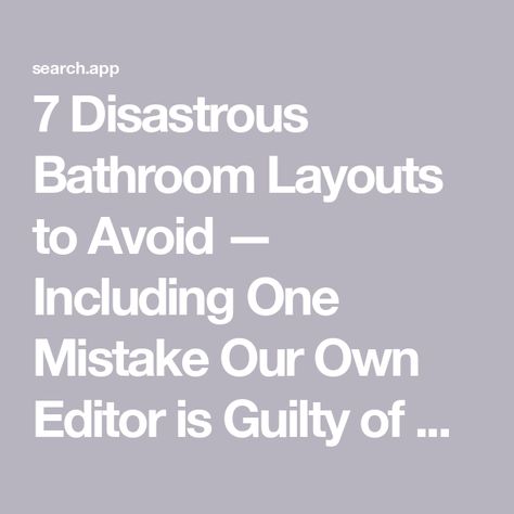 7 Disastrous Bathroom Layouts to Avoid — Including One Mistake Our Own Editor is Guilty of Making How To Design A Bathroom Layout, 9 X 7 Bathroom Layout, Narrow Master Bath Layout Floor Plans, Best Bathroom Layout, 9x8 Bathroom Layout, Long Narrow Bathroom Layout Floor Plans, 6x11 Bathroom Layout, 3 Piece Bathroom Layout, Bathroom Plans Layout