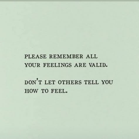 Feelings Being Invalidated, Invalidating My Feelings Quotes, Validation Of Feelings Quotes, Dont Please Others Quotes, Acknowledging Feelings Quotes, Why Were They Comfortable Telling You, You're Feelings Are Valid, My Emotions Are Valid, Not Validating Feelings