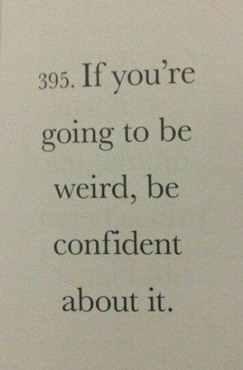 If you're going to be weird, be confident about it. Lockscreens Wallpapers, Normal Is Boring, Be Weird, Quotes Friends, The Power Of Words, Crazy Quotes, Emma Chamberlain, Over The Hill, Power Of Words