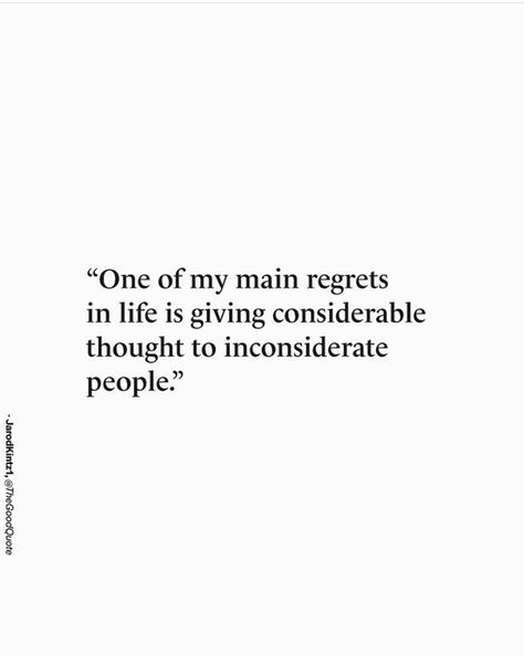 Inconsiderate People Quotes, Inconsiderate People, Off Quotes, Like You Quotes, Live My Life, Life Quotes To Live By, Positive Quotes Motivation, You Quotes, People Quotes