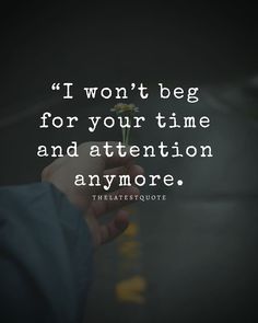 “I won’t beg for your time and attention anymore. The more you ignore me, the more I will get used to being ignored. If you stop calling me, I will stop waiting for your calls. If you stop sending me text messages, I will get rid of my habit of checking my phone all day. The more you stay away from me, the more I will adapt to staying away from you. One day I will learn to live without you and move on.” . . . 📸@qdull #thelatestquote #quotes Stop Ignoring Me Quotes Relationships, I Will Stop Bothering You Quotes, Ignoring My Calls Quotes, The More You Ignore Me Quotes, Stop Using Me Quotes, Message Ignored Quotes, I Begged You To Stay, I Will Not Beg For Your Attention Quotes, I Feel So Used Quotes