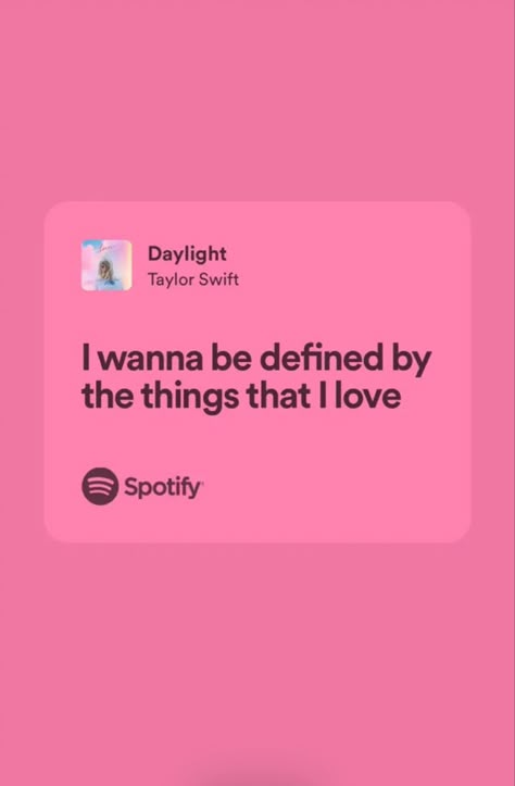 I Wanna Be Defined By The Things Spotify, Taylor Swift I Want To Be Defined, I Wanna Be Defined By The Things Taylor Swift, Taylor Swift Pink Quotes, Pink Song Lyrics Aesthetic, I Love Pink Quotes, I Wanna Be Defined For The Things I Love, Pink Song Lyrics Spotify, Taylor Lyrics Spotify