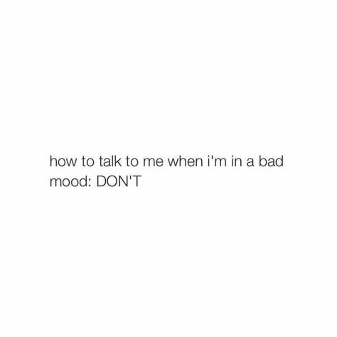 how to talk to me when i'm in a bad mood: DONT I'm Not In The Mood, Dont Talk To Me, Nikes Shoes, Dont Talk, Not In The Mood, Cute Text Messages, Text Jokes, Dear Self, Adidas Shoes Women