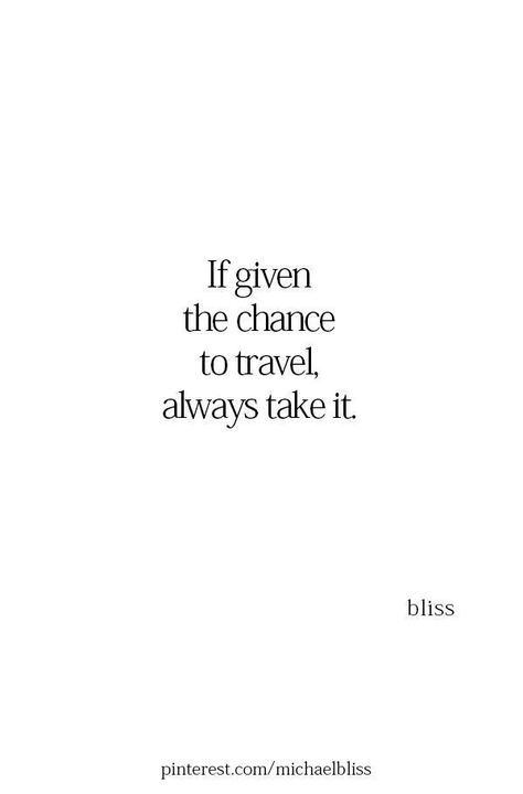 If given the chance to travel, always take it. River Rapids, Michael Bliss, Wanderlust Quotes, Best Travel Quotes, Travel Quotes Inspirational, Adventure Quotes, Jump In, Quotes About Moving On, Visual Statements