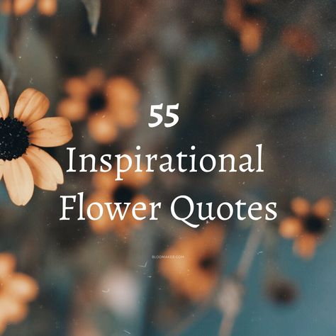 55 Inspirational Flower Quotes Flower And Friendship Quotes, Quotes Of Flowers Inspiration, Quotes About Friends And Flowers, Wild Flowers Quotes Inspirational, Beauty Of Flowers Quotes, Flower Beauty Quotes, Inspiring Flower Quotes, Flower Appreciation Quotes, Quotes With Flowers Inspirational