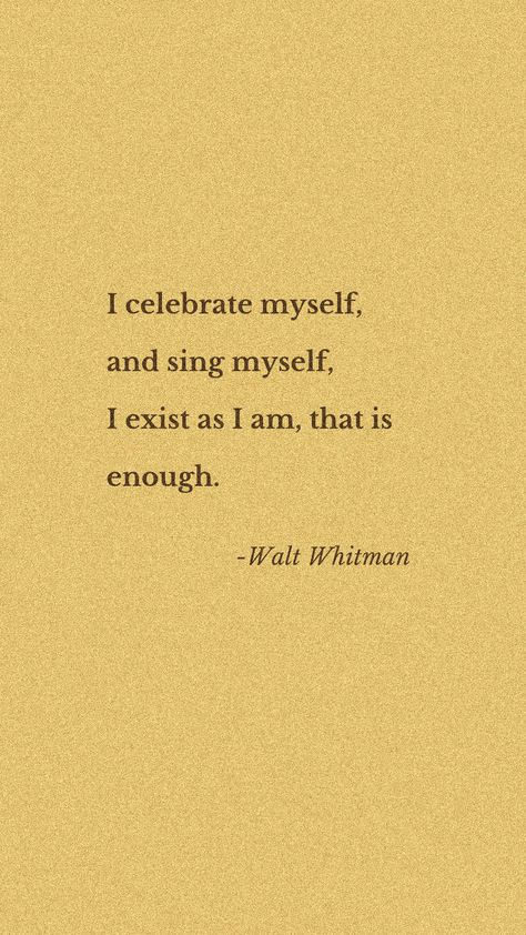 Poetry Quotes Famous, Celebrating Myself Quotes, I Exist As I Am That Is Enough, Walt Whitman Aesthetic, Me As A Poetry, Literary Quotes Inspiring, Celebrate Quotes Inspirational, Literary Quotes Aesthetic, Walt Whitman Tattoo