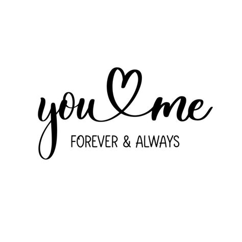 You and me. Forever and always, delicate elegant hand lettering. You Me We Tattoo, You And Me Forever Images, I Am Yours Forever Quote, Lovely Couple Quotes, Me And You Forever Quotes, Love You Always And Forever, Me And You Wallpaper, Love You Calligraphy, Hand Quotes Love