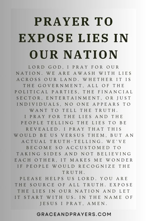 In times of uncertainty and confusion, we turn to prayer, seeking the light of truth to shine brightly in our nation.  May this prayer serve as a beacon, exposing falsehoods and guiding our community back to the path of integrity and transparency.  Join us in seeking clarity and honesty for our nation. Discover this prayer at Grace and Prayers. Prayers For Our Country, Prayers For Our Nation, Prayer For Our Nation, Prayer For Our Country, Bold Prayers, Prayers For My Family, Prayers For Myself, Pray Pray Pray, Prayers For Family