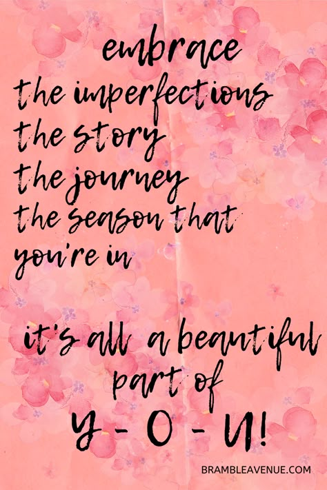 Click for more motivational quotes.  Embrace the imperfections, for they're the things that make you beautiful! Embrace the story, for it's what shows the world how strong you are! Embrace the journey, for it's what gives you hope to keep moving forward! Embrace the season that you're in, for there will never be another like it! Accept and Love all the beautiful pieces that make you Y-O-U! Embrace All That Is You, Embrace Your Weirdness Quotes, Love Live Laugh Quotes, Embrace The Season You Are In, Accepting Imperfection Quotes, You Are A Masterpiece Quotes, Embrace Your Beauty Quotes, Embrace Quotes Inspiration, Beautiful Things Are Never Perfect