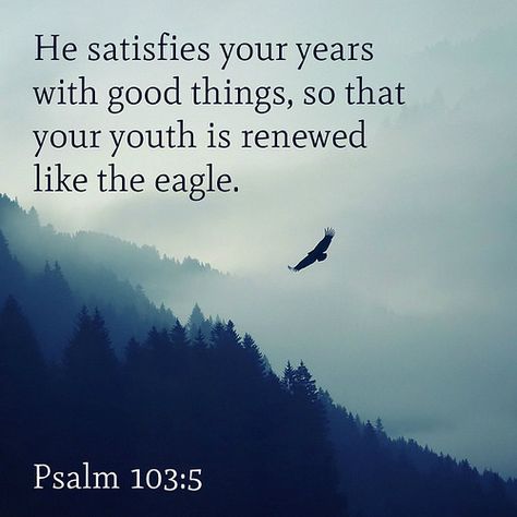 Psalm 103:5 | by joshtinpowers Psalm 103 5, Christian Thoughts, Psalm 103, Life Verses, O My Soul, New Beginning Quotes, Book Of Psalms, Beth Moore, Bless The Lord