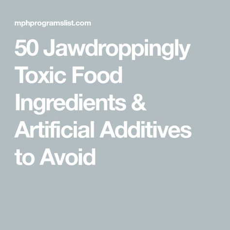 50 Jawdroppingly Toxic Food Ingredients & Artificial Additives to Avoid Artificial Food, Toxic Foods, Food Additives, Food Ingredients, Eat Healthy, Health Education, Public Health, Healthy Living, Healthy Eating