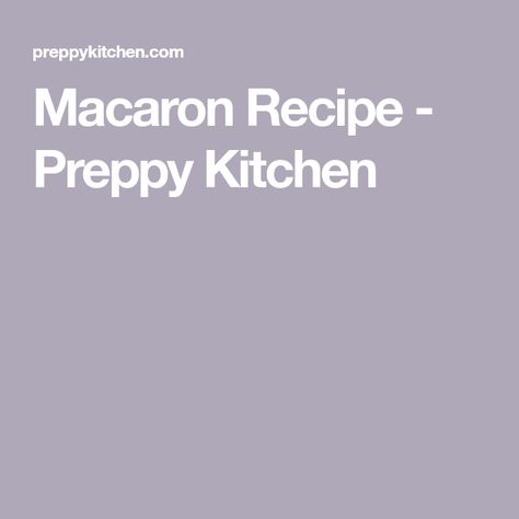 Macaron Recipe - Preppy Kitchen French Meringue, French Buttercream, How To Make Macarons, Preppy Kitchen, Macaron Recipe, French Macarons, Cream Of Tartar, Macaroons, Almond Flour