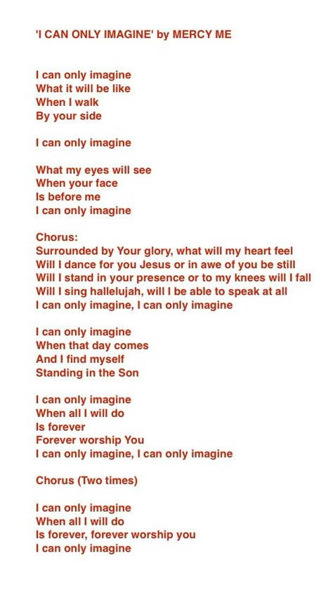 Lyrics for: I Can Only Imagine by Mercy Me ... This song is so beautiful.... I Can Only Imagine Lyrics Mercy Me, I Can Only Imagine Lyrics, Imagine Lyrics, This Is Gospel Lyrics, Christian Music Lyrics, Christian Songs Lyrics, Imagine Song, Jesus Ideas, Gospel Song Lyrics