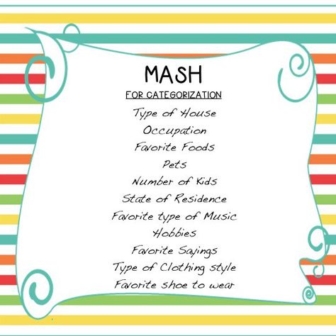 Did you ever play MASH when you were a kid? MASH stood for Mansion, Apartment, Shack, House and was a “fortune-telling” game that I played a lot in Elementary School. We’d find out who we were going to marry heeheehee, where we would live, what kind of pets and how many kids we would have. … Mash Game Categories, Sleepover Board, Mash Game, Mansion Apartment, Shack House, Happy Halloweenie, Teen Party Games, Speech Language Activities, Write A Story