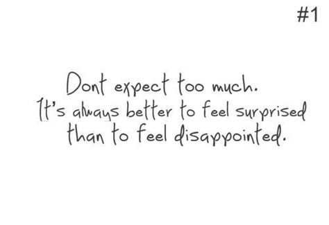 Dont Expect Too Much Quotes, Dont Expect Quotes, Don't Expect Too Much, Expectation Quotes, Dont Expect Too Much, Disappointment Quotes, Unrequited Love Quotes, Powerful Women Quotes, Soothing Quotes