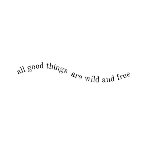 Free And Wild Quotes, Free Spirit Women Aesthetic, Free Spirit Aesthetic Quotes, All Good Things Are Wild And Free, All Good Things Are Wild And Free Tattoo, Wild Woman Quotes Free Spirit, Wildchild Aesthetic, Free Spirited Quotes, Wild Free Quotes