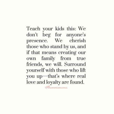 Real love and loyalty comes from those who show up for you. Teach your kids to value the ones who stand by them, and if they need to, create a family of true friends. Choose to surround yourself with people who lift you up! 💛 #trueloyalty #friendsfamily #reallove #familyoffriends #friends #family #traumahealing #mentalhealthawareness #inspirationalquotes #familyisntalwaysblood #uplifting Friends Chosen Family Quotes, Teaching My Son Quotes, Just Because Someone Is Family, I Know Who My Real Friends Are Quotes, Rift In Family Quotes, Put Family First Quotes, Family We Choose Quote, Quotes About People Who Show Up For You, Tribe Quotes Families