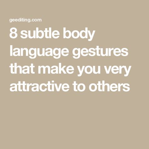 8 subtle body language gestures that make you very attractive to others Entitled Kids, Student Journal, Book Editing, Meeting Someone New, Genuine Smile, Non Verbal, Unspoken Words, Better Parent, Single Words