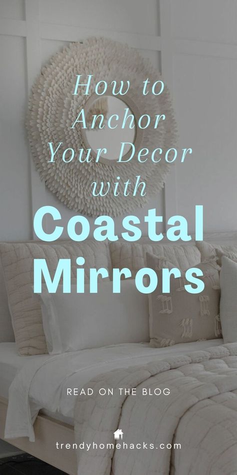 In this Trendy Home Hacks blog post we look at how a mirror anchors the decor in your coastal room. We explore a diverse array of mirror shapes, sizes, and frames. For example, circular mirrors reminiscent of portholes evoke a sense of being aboard a ship, while rectangular mirrors with weathered wooden frames bring the rustic charm of driftwood. 

Discover how these versatile pieces can transform your space into a coastal retreat. Ready to enhance your decor? Click to read more! Beach Style Mirror, Mirror Coastal, Beach Theme Mirrors, Seaglass Mirror Frame, White Coastal Mirror, Coastal Mirrors Lowe's, Large Round Coastal Mirrors, Driftwood Mirror Frame, Coastal Entryway Ideas