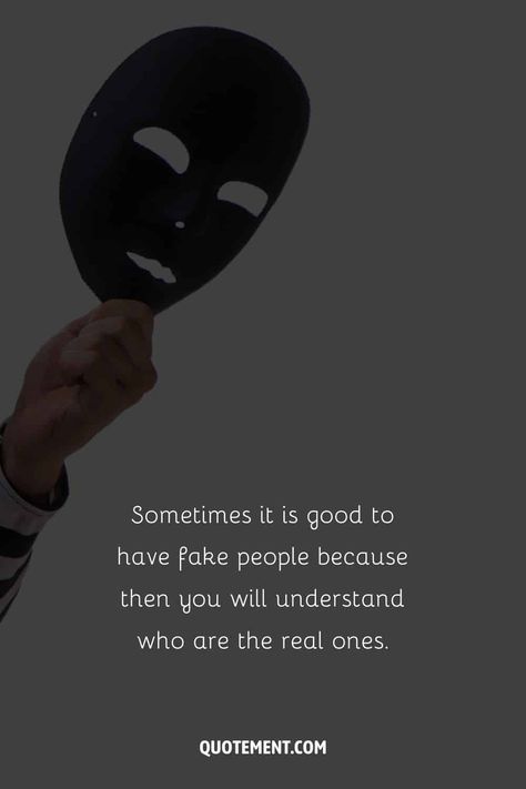 If you’re surrounded by fake people, or even worse, fake friends, you are in trouble.

So why would reading quotes about fake people be of any help to you? So Many Fake People Quotes, Avoid Fake People Quotes, Fake And Real Friends Quotes, Quotes On Fake Friendship, Being Toxic Quotes, Real Quotes About Fake People, Fake Friends Quotes Friendship, Mean Quotes For Fake Friends, Avoided By Someone Quotes