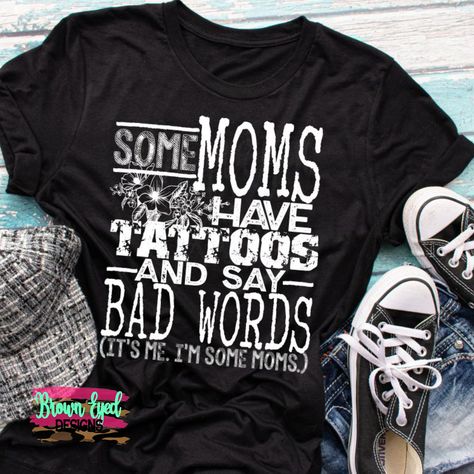 Some moms have tattoos and say bad words, It's me, I'm that mom, funny shirt, sarcastic shirt, gift for her, Mom shirt, tattoo, curse by BrownEyedDesigns on Etsy Goth Mom, Momma Shirts, Hippie Mom, Mom Graphic Tees, Mommy Outfits, Bad Words, Sublimation Projects, Sarcastic Shirts, Funny Mom Shirts