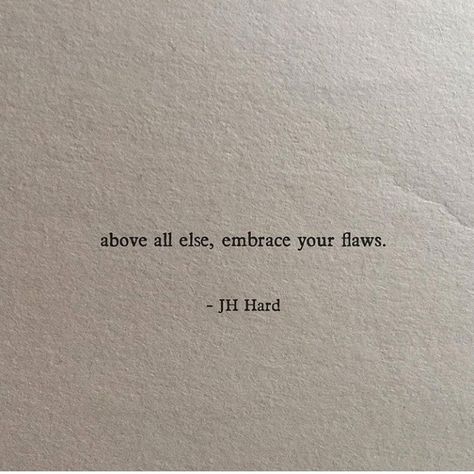 Above all else, embrace your flaws. Embrace Your Beauty Quotes, Anniv Caption, Embrace Yourself Quotes, Pimples Quotes Inspiration, Imperfect Quotes Flaws, Embracing Quotes, Embrace Your Flaws Quotes, Dainty Quotes, Imperfections Quotes