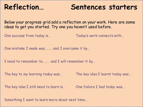 Reflection… Sentences startersBelow your progress grid add a reflection on your work. Here are someideas to get you star... Student Reflection On Learning, Reflection Examples, Educational Leader, Reading Is Thinking, Teacher Reflection, Teacher Tricks, Essay Writing Examples, Teaching Board, Writing Examples