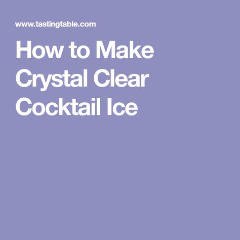 How to Make Crystal Clear Cocktail Ice Clear Ice Cubes, How To Make Crystals, Clear Ice, Tasting Table, Ice Cubes, Simple Tricks, Ice Cube, Crystal Clear, Do It