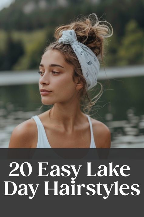 Woman with a messy bun and headscarf, standing by a lake. Text: "20 Easy Lake Day Hairstyles". Beach Friendly Hairstyles, Lake Day Hairstyles Medium Hair, Hairstyles For Tropical Vacation, Easy Lake Day Hairstyles, Boat Hairstyles Short Hair, Sun Visor Hairstyles, Boho Beach Hair, Cute Beach Hairstyles For Long Hair, Hairstyles For A Cruise