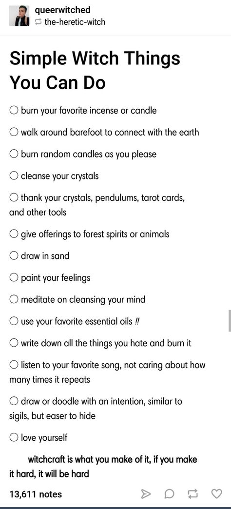 Simple witchy things you can do Tumblr post link: https://queerwitched.tumblr.com/post/176327587301/simple-witch-things-you-can-do Fun Witchy Things To Do, Witch Tumblr Posts, Witchy Things To Do On Your Period, What Do Witches Do, Witches Shopping List, Things Witches Say, Witches Self Care, Witchy Tips For Home, Witchy Things To Do Outside