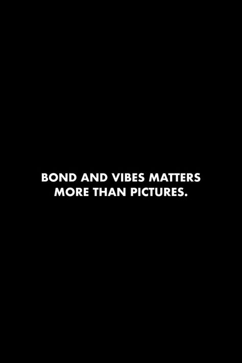 Bonds And Vibes Matter More Than Picture, Bond Of Friendship Quotes, No More Friendship Quotes, True Bond Quotes, Black Friendship Quotes, New Bonds Quotes, Men In Black Quotes, Friendship Bond Captions, Real Conversation Quotes