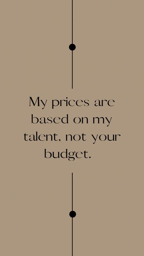 Work quotes. Value your talent, knowledge, experience, hard work. Base your prices on the solutions you can provide to an issue. Not on the clients budget limit. If he can’t afford your work, he can find someone else to do it. My Prices Are Based On My Talent Quotes, My Clients Are The Best Quotes, Know Your Value Quotes Work, Not Valued At Work Quotes, Clients Appreciation Quotes, Know Your Value Quotes, Client Appreciation Quotes, Give Yourself 6 Months, Self Care Luxury