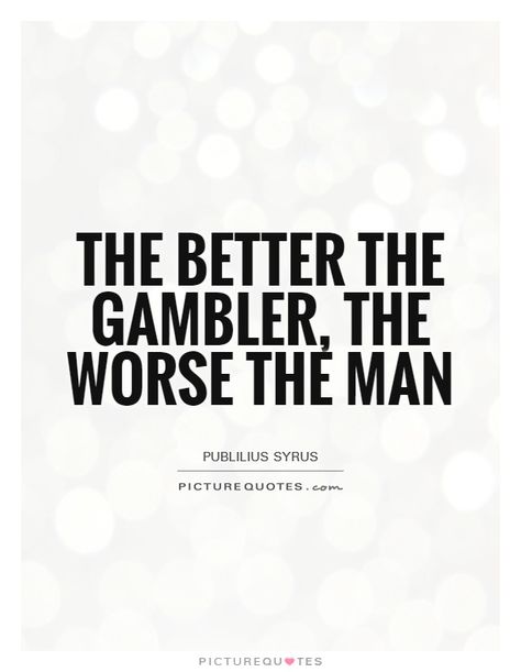 Gambler Quotes, Quotes Children, Drawing Heart, The Gambler, Casino Movie, Gambling Machines, Picture Quote, Gambling Cake, Gambling Tattoo