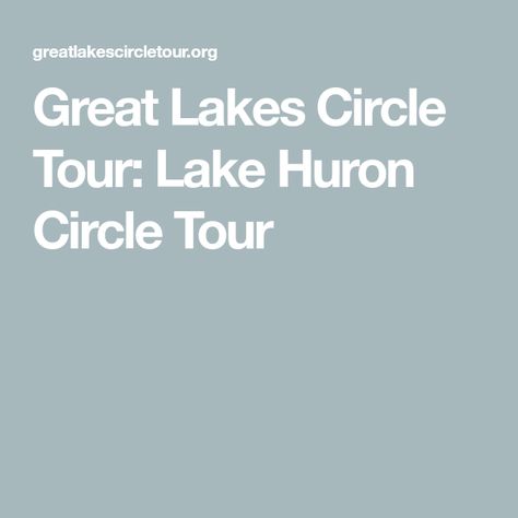 Great Lakes Circle Tour: Lake Huron Circle Tour Lake Michigan Circle Tour, Lake Superior Circle Tour, Drummond Island, Manitoulin Island, Wasaga Beach, Mackinaw City, Mackinac Bridge, Port Huron, The Great Lakes